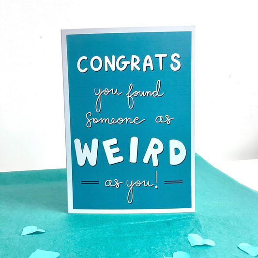 Greeting Card - "congrats you found someone as weird as you"